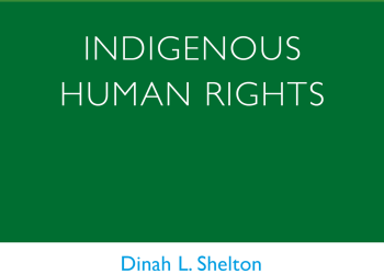 Book Introduction: “Advanced Introduction to Indigenous Human Rights” by Dinah L. Shelton & Federico Guzmán Duque