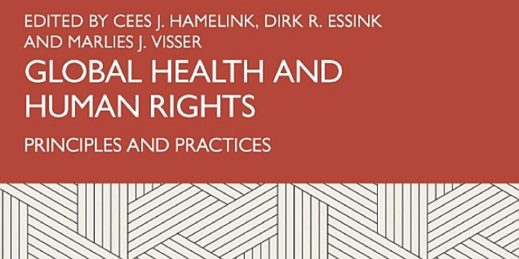 Book Introduction: “Global Health and Human Rights: Principles and Practices” by Cees Hamelink, Dirk Essink & Marlies Visser 1 Book Introduction: “Global Health and Human Rights: Principles and Practices” by Cees Hamelink, Dirk Essink & Marlies Visser