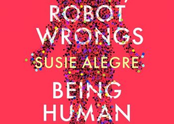 Book Introduction: “Human Rights, Robot Wrongs: Being Human in the Age of AI” by Susie Alegre