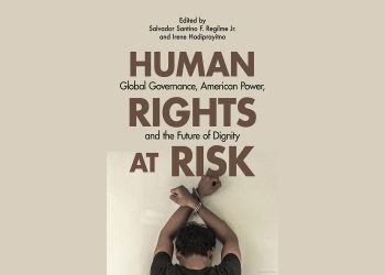 Book Introduction: “Human Rights at Risk: Global Governance, American Power, and the Future of Dignity”, by Salvador Santino Regilme & Irene Hadiprayitno