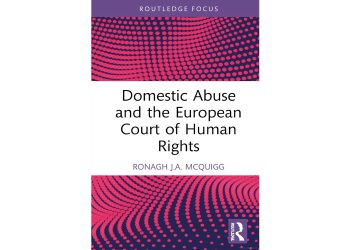 Book Introduction: “Domestic Abuse and the European Court of Human Rights”, By Ronagh J.A. McQuigg 9 Book Introduction: “Domestic Abuse and the European Court of Human Rights”, By Ronagh J.A. McQuigg