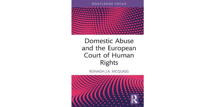 Book Introduction: “Domestic Abuse and the European Court of Human Rights”, By Ronagh J.A. McQuigg